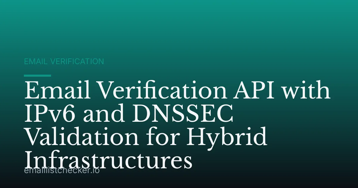 Email Verification API with IPv6 and DNSSEC Validation for Hybrid Infrastructures