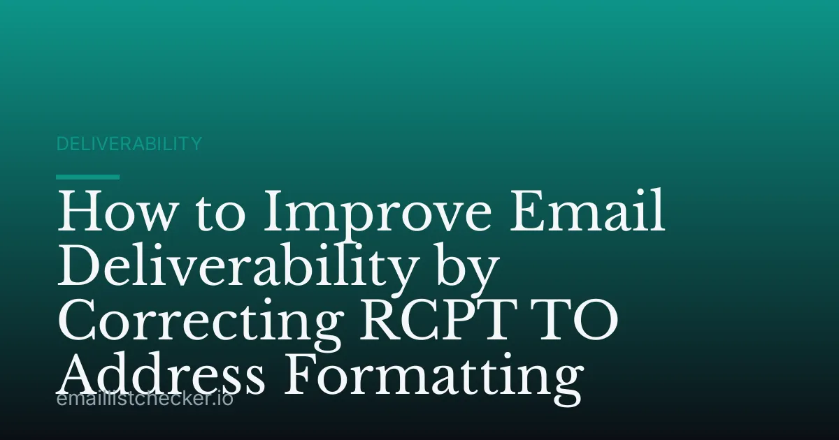 How to Improve Email Deliverability by Correcting RCPT TO Address Formatting