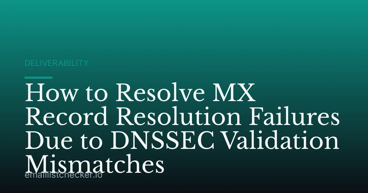 How to Resolve MX Record Resolution Failures Due to DNSSEC Validation Mismatches