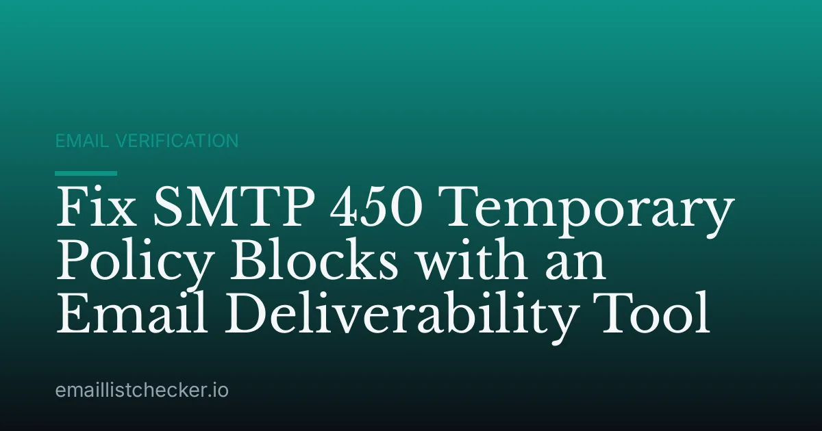 Fix SMTP 450 Temporary Policy Blocks with an Email Deliverability Tool