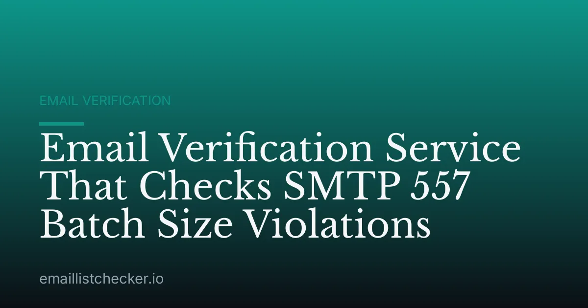 Email Verification Service That Checks SMTP 557 Batch Size Violations