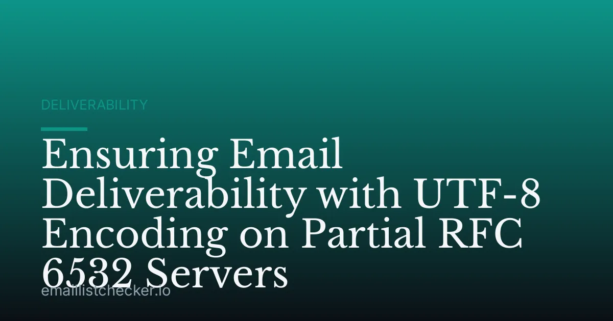 Ensuring Email Deliverability with UTF-8 Encoding on Partial RFC 6532 Servers