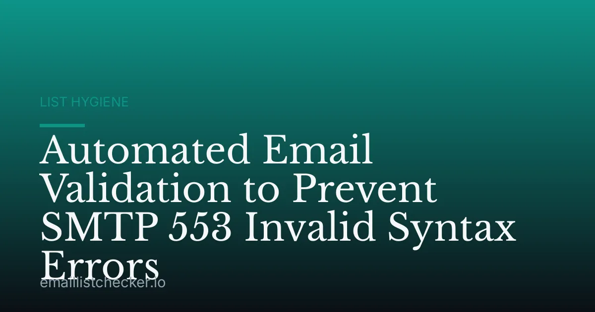 Automated Email Validation to Prevent SMTP 553 Invalid Syntax Errors