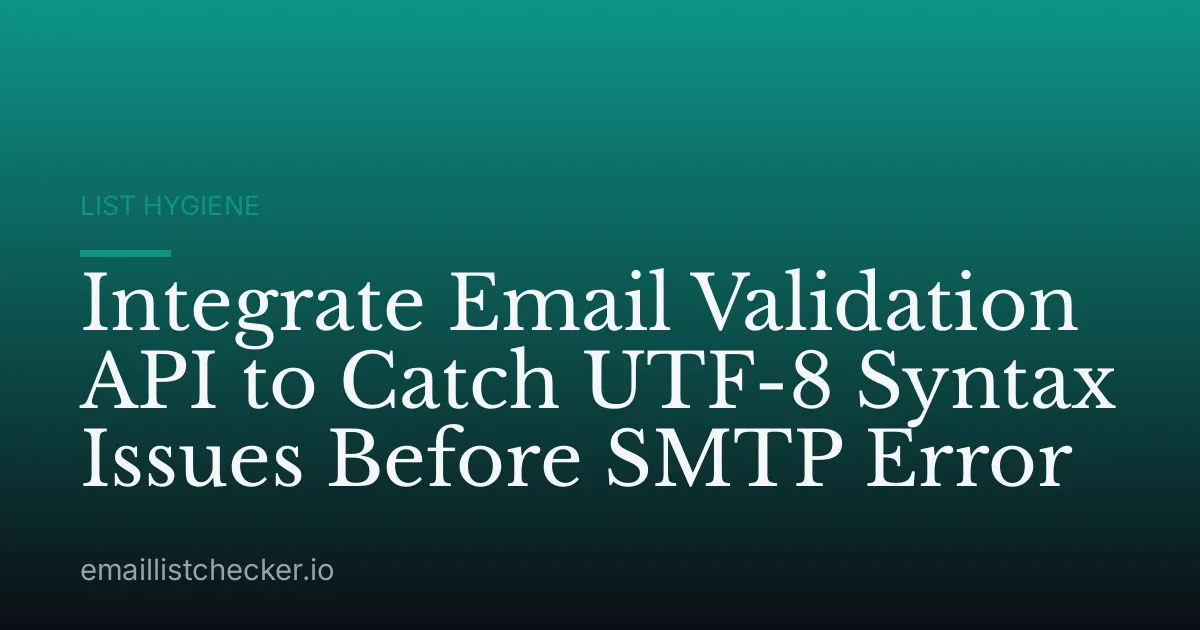 Integrate Email Validation API to Catch UTF-8 Syntax Issues Before SMTP Error