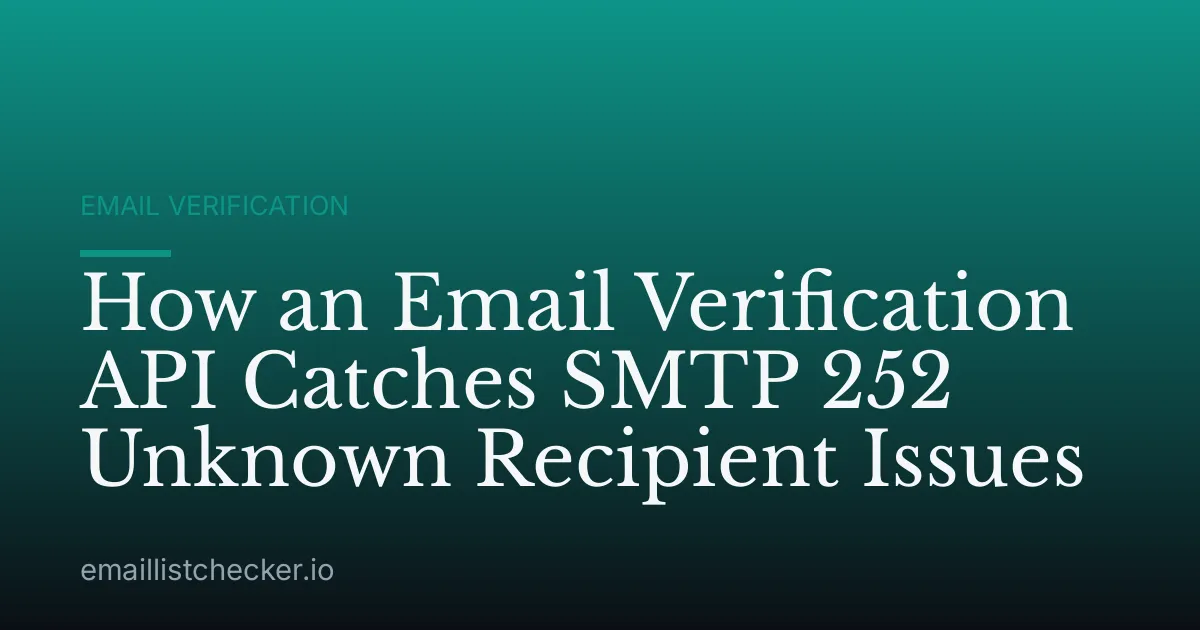 How an Email Verification API Catches SMTP 252 Unknown Recipient Issues