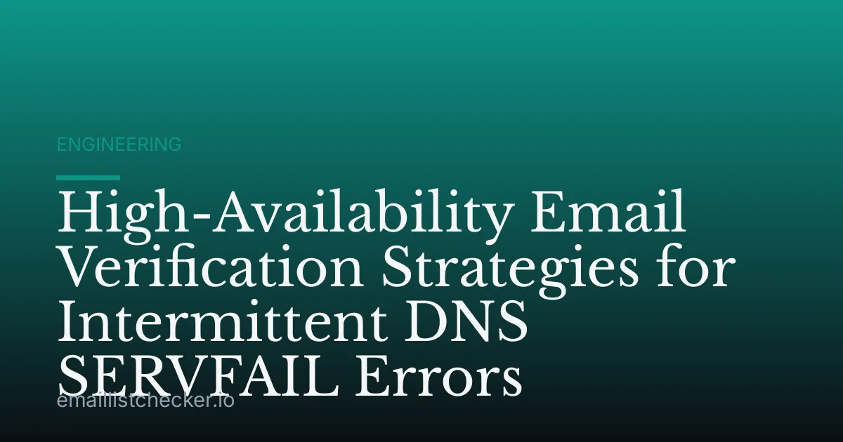 High-Availability Email Verification Strategies for Intermittent DNS SERVFAIL Errors