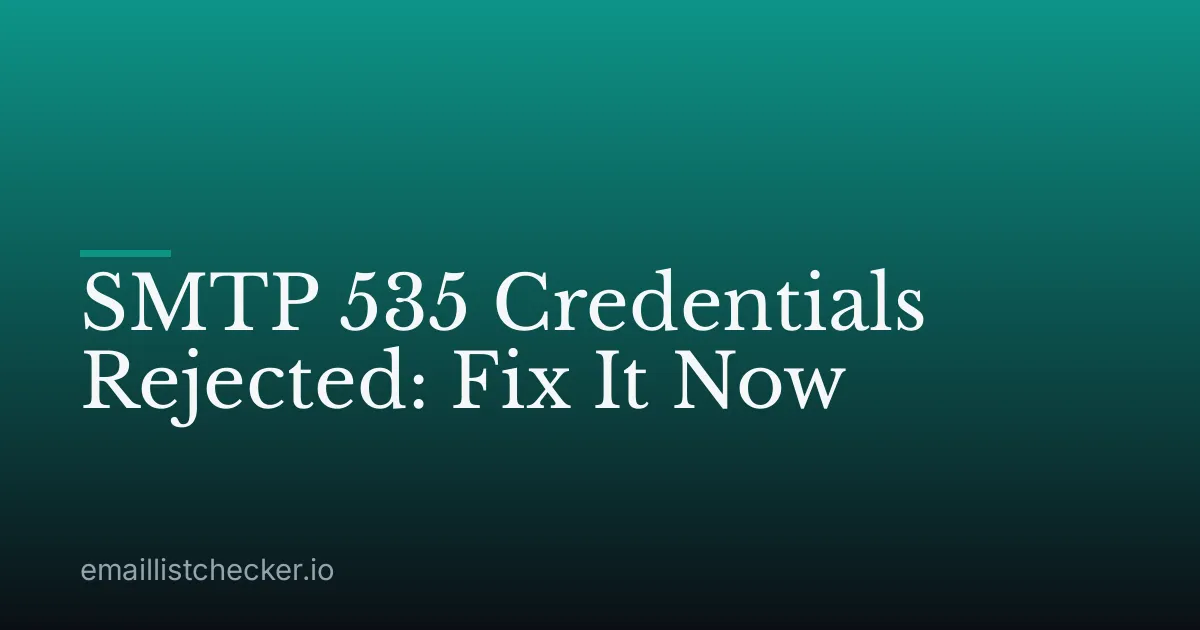 SMTP 535 Credentials Rejected: Fix It Now