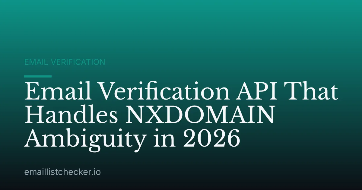 Email Verification API That Handles NXDOMAIN Ambiguity in 2026
