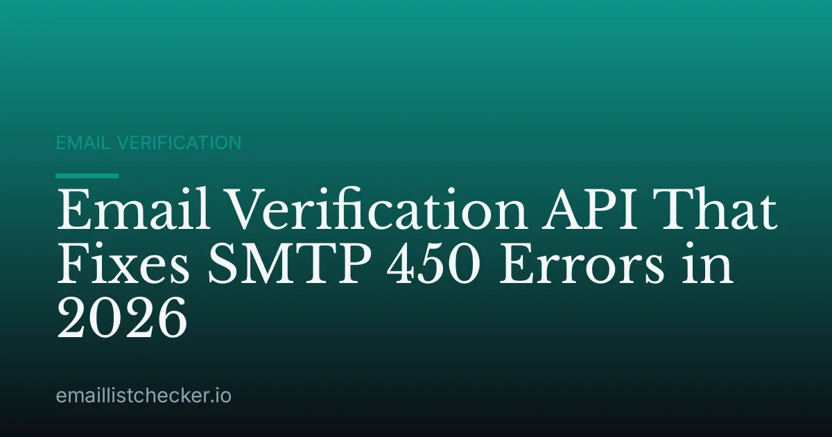 Email Verification API That Fixes SMTP 450 Errors in 2026