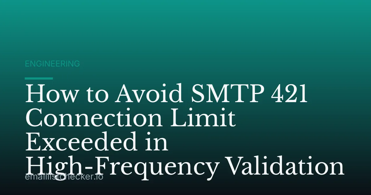 How to Avoid SMTP 421 Connection Limit Exceeded in High-Frequency Validation