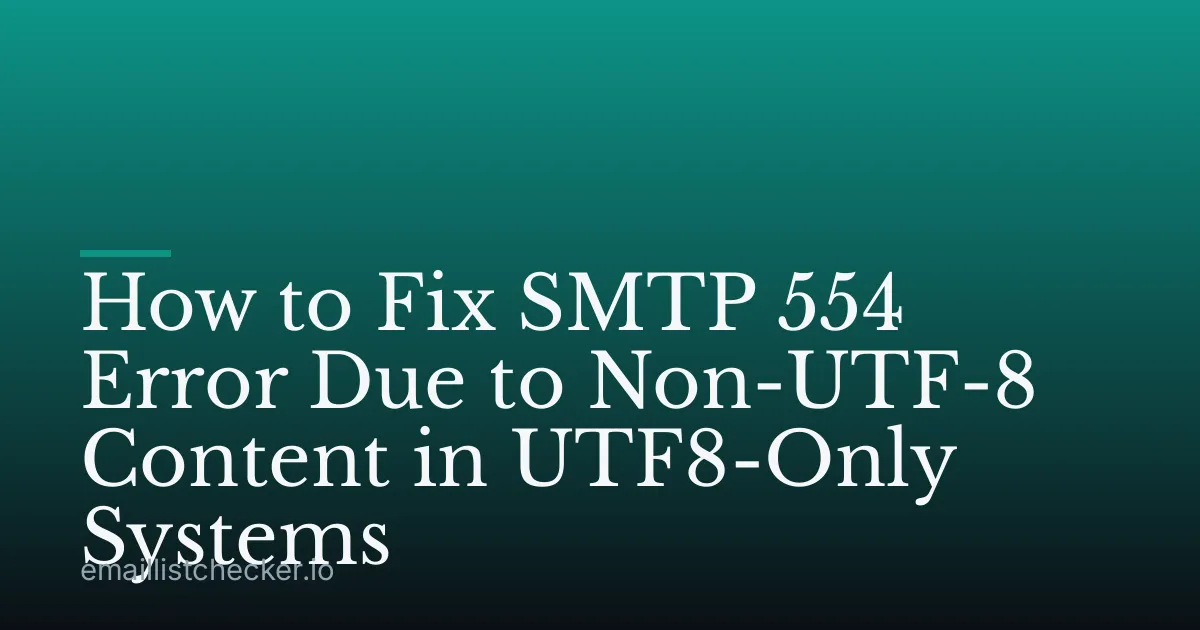 How to Fix SMTP 554 Error Due to Non-UTF-8 Content in UTF8-Only Systems