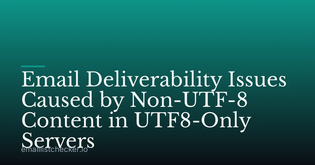 Email Deliverability Issues Caused by Non-UTF-8 Content in UTF8-Only Servers