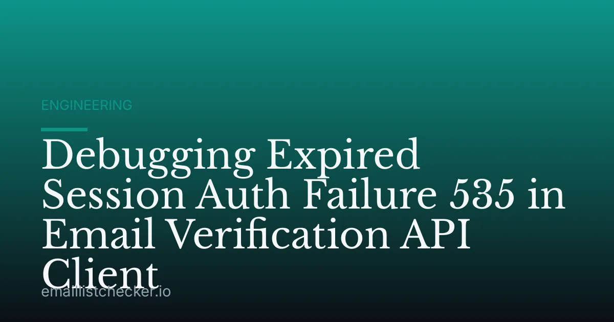 Debugging Expired Session Auth Failure 535 in Email Verification API Client