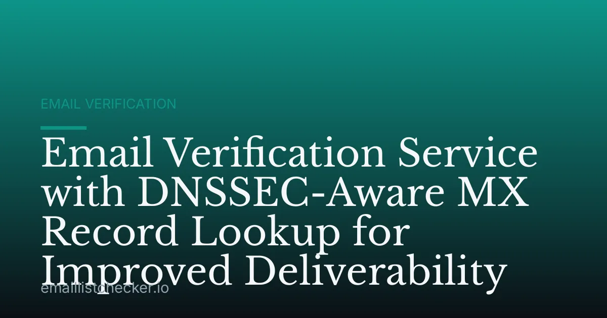Email Verification Service with DNSSEC-Aware MX Record Lookup for Improved Deliverability