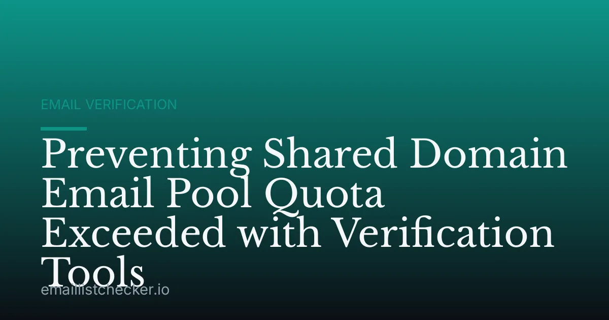 Preventing Shared Domain Email Pool Quota Exceeded with Verification Tools