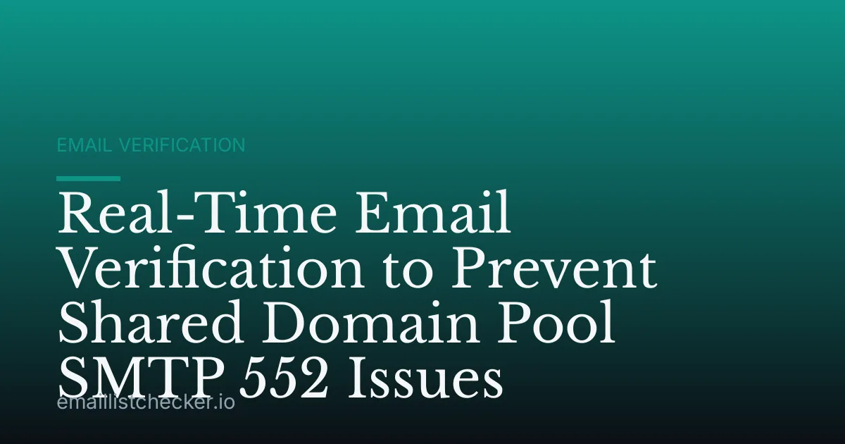 Real-Time Email Verification to Prevent Shared Domain Pool SMTP 552 Issues