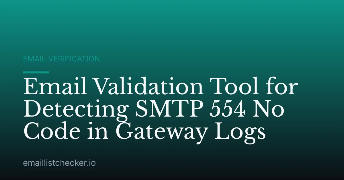 Email Validation Tool for Detecting SMTP 554 No Code in Gateway Logs