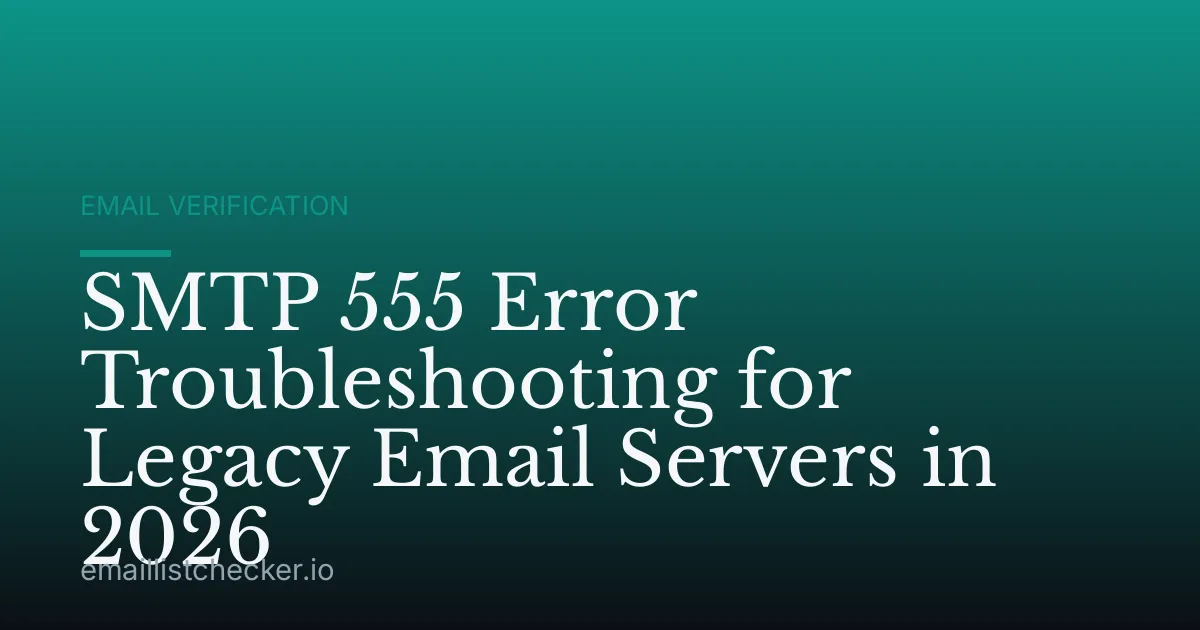 SMTP 555 Error Troubleshooting for Legacy Email Servers in 2026