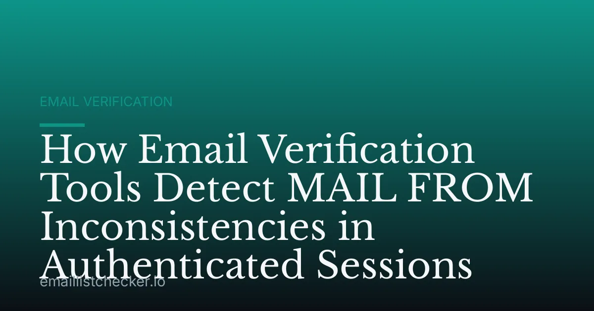 How Email Verification Tools Detect MAIL FROM Inconsistencies in Authenticated Sessions