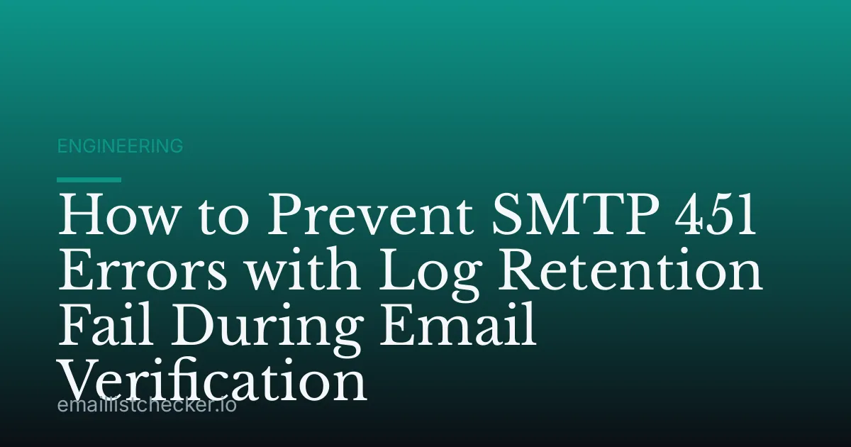 How to Prevent SMTP 451 Errors with Log Retention Fail During Email Verification