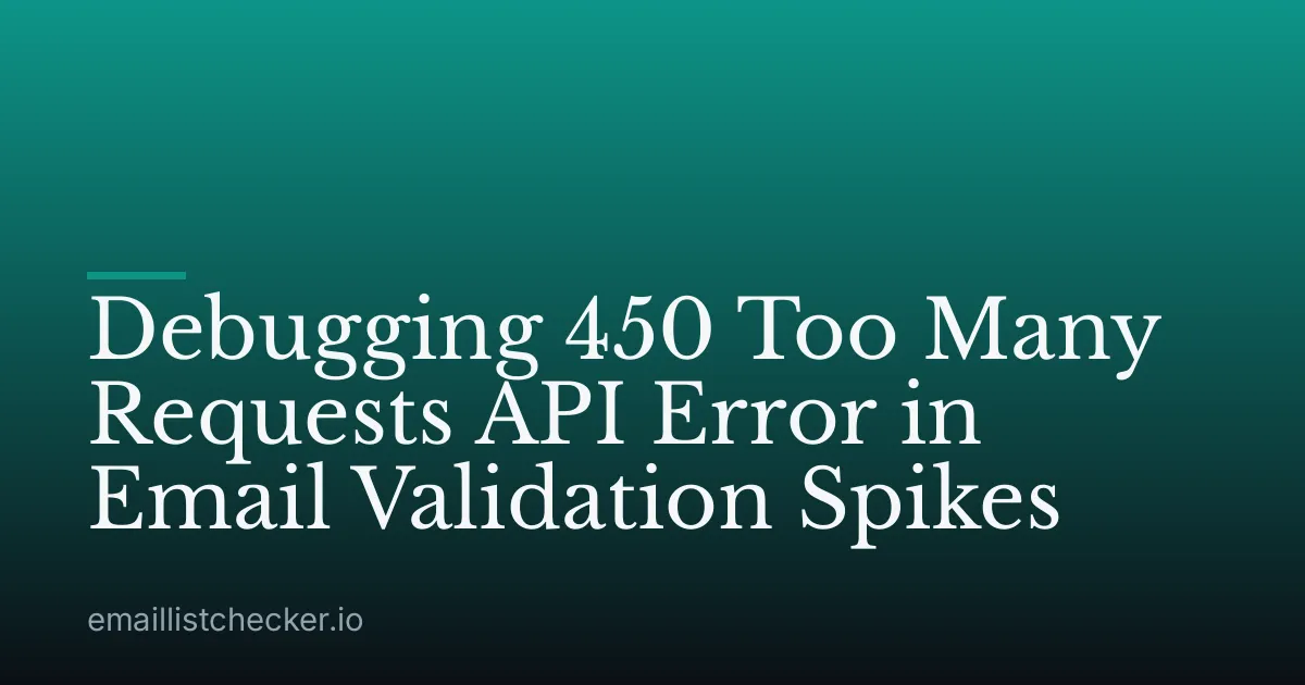 Debugging 450 Too Many Requests API Error in Email Validation Spikes
