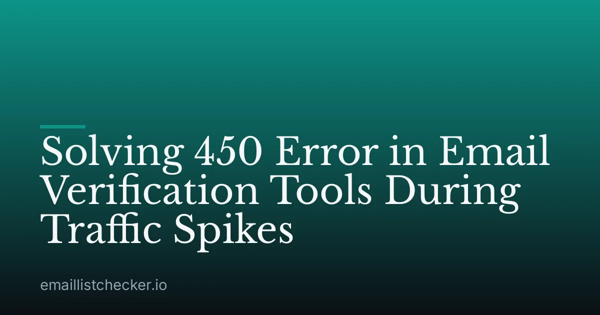Solving 450 Error in Email Verification Tools During Traffic Spikes