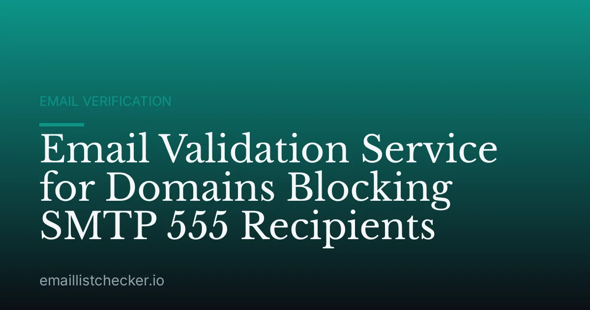 Email Validation Service for Domains Blocking SMTP 555 Recipients