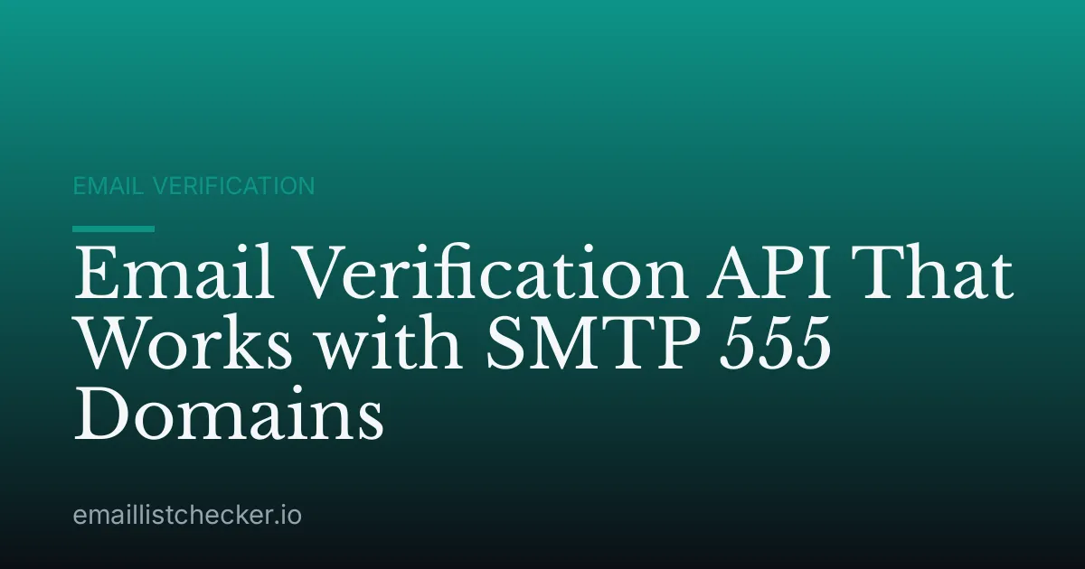 Email Verification API That Works with SMTP 555 Domains
