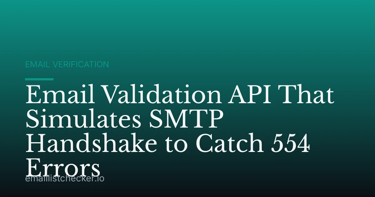 Email Validation API That Simulates SMTP Handshake to Catch 554 Errors