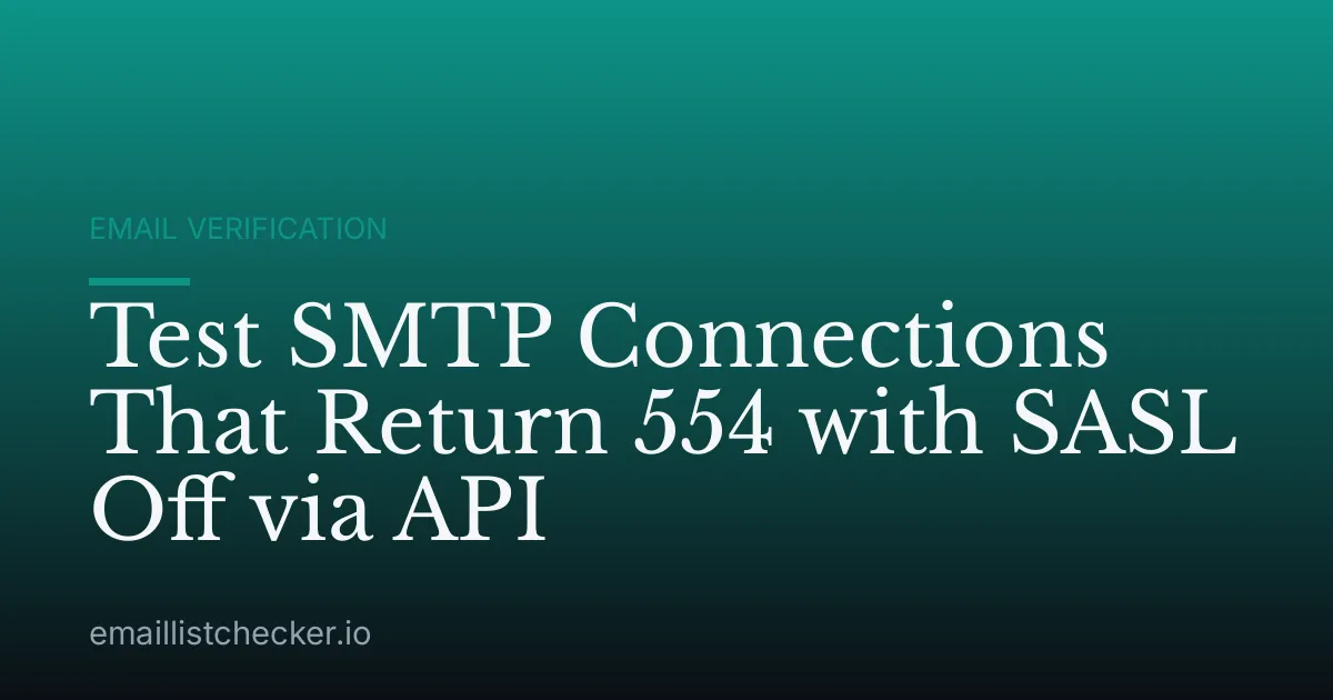 Test SMTP Connections That Return 554 with SASL Off via API