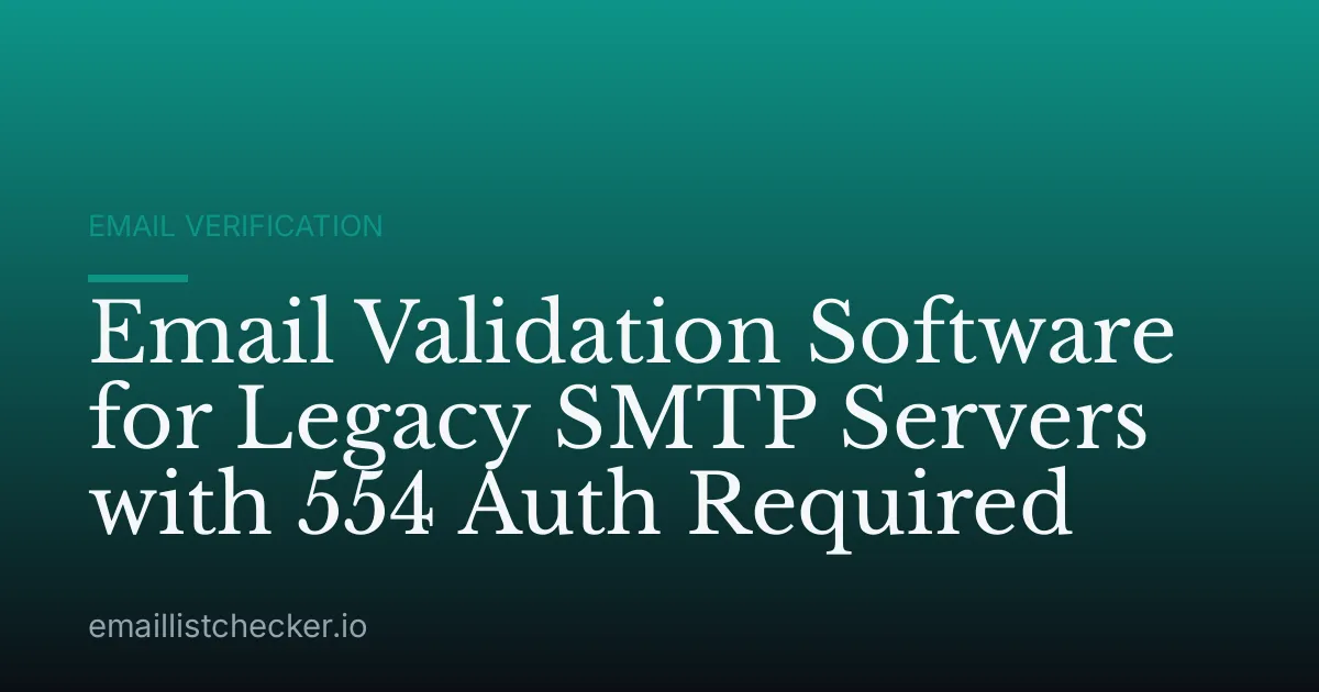 Email Validation Software for Legacy SMTP Servers with 554 Auth Required