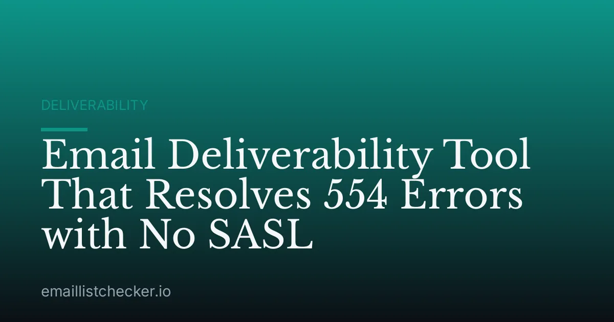 Email Deliverability Tool That Resolves 554 Errors with No SASL