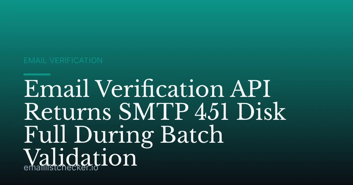 Email Verification API Returns SMTP 451 Disk Full During Batch Validation