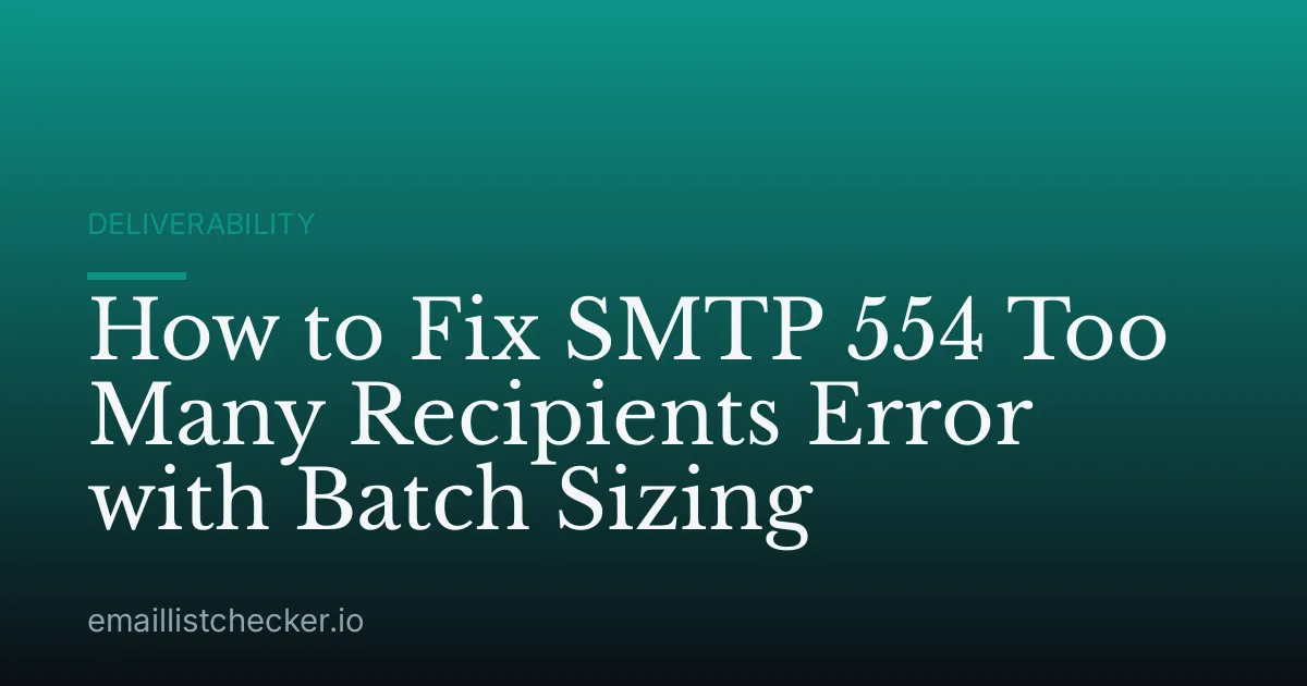 How to Fix SMTP 554 Too Many Recipients Error with Batch Sizing