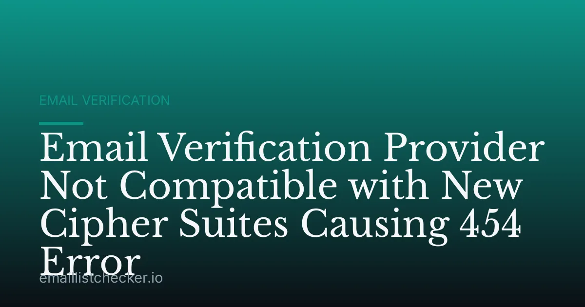 Email Verification Provider Not Compatible with New Cipher Suites Causing 454 Error