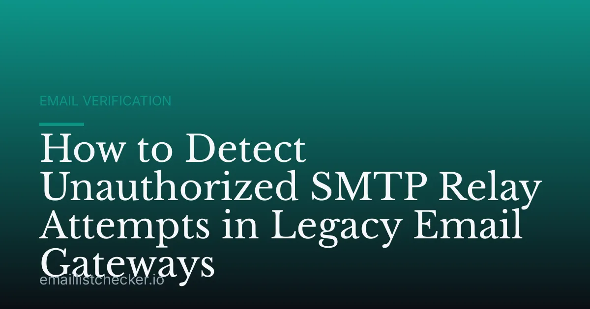 How to Detect Unauthorized SMTP Relay Attempts in Legacy Email Gateways