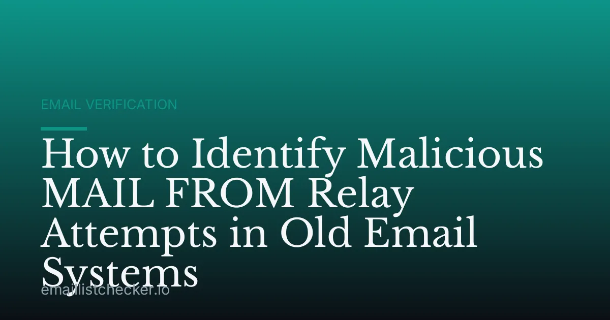 How to Identify Malicious MAIL FROM Relay Attempts in Old Email Systems