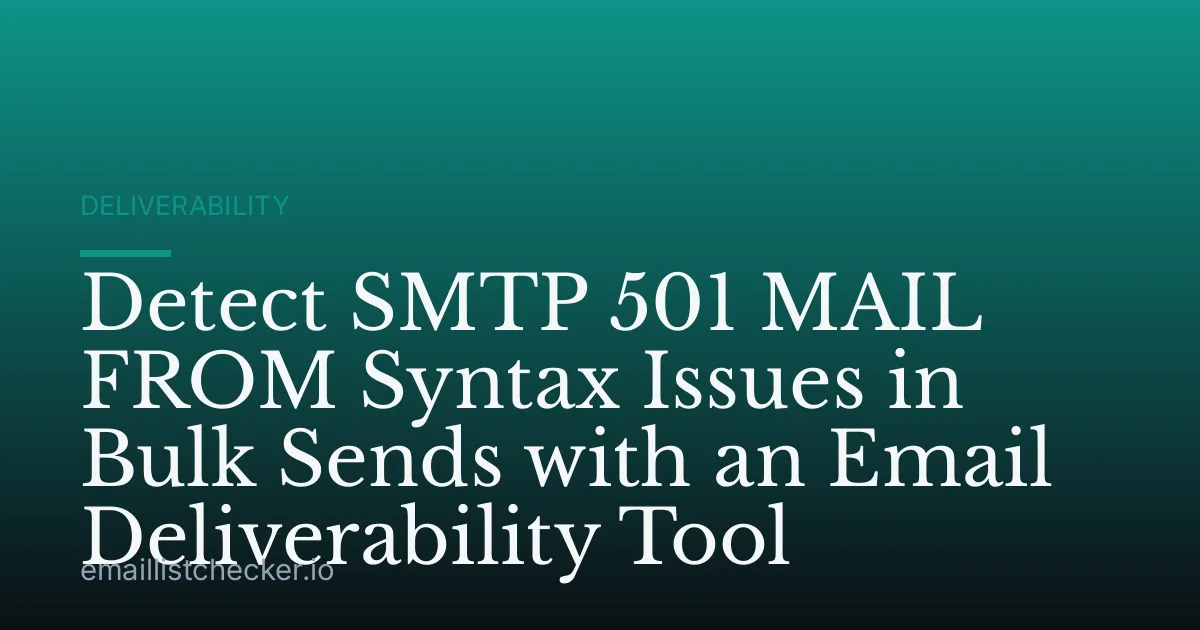 Detect SMTP 501 MAIL FROM Syntax Issues in Bulk Sends with an Email Deliverability Tool