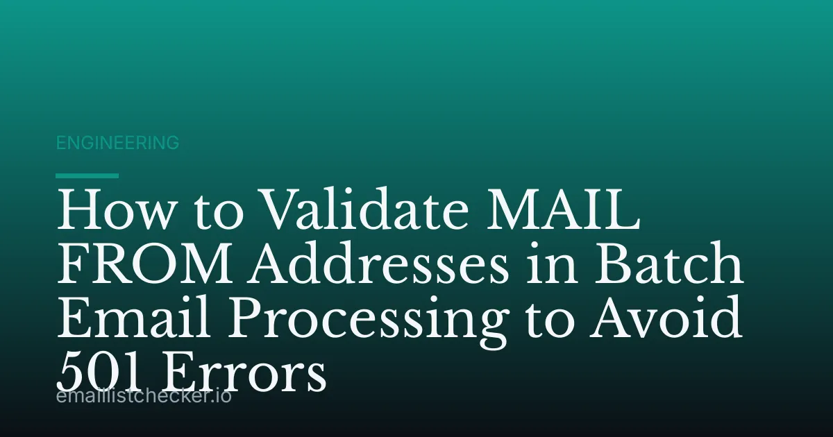 How to Validate MAIL FROM Addresses in Batch Email Processing to Avoid 501 Errors