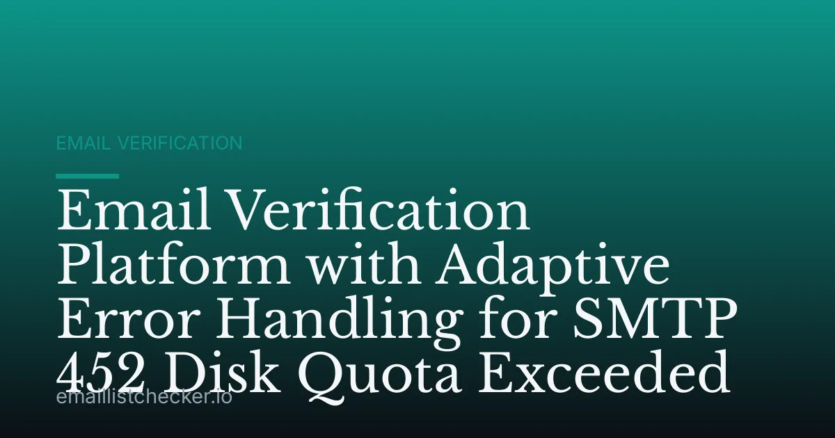 Email Verification Platform with Adaptive Error Handling for SMTP 452 Disk Quota Exceeded
