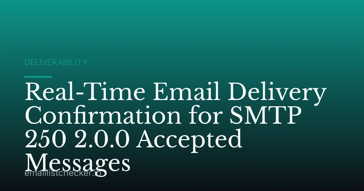 Real-Time Email Delivery Confirmation for SMTP 250 2.0.0 Accepted Messages