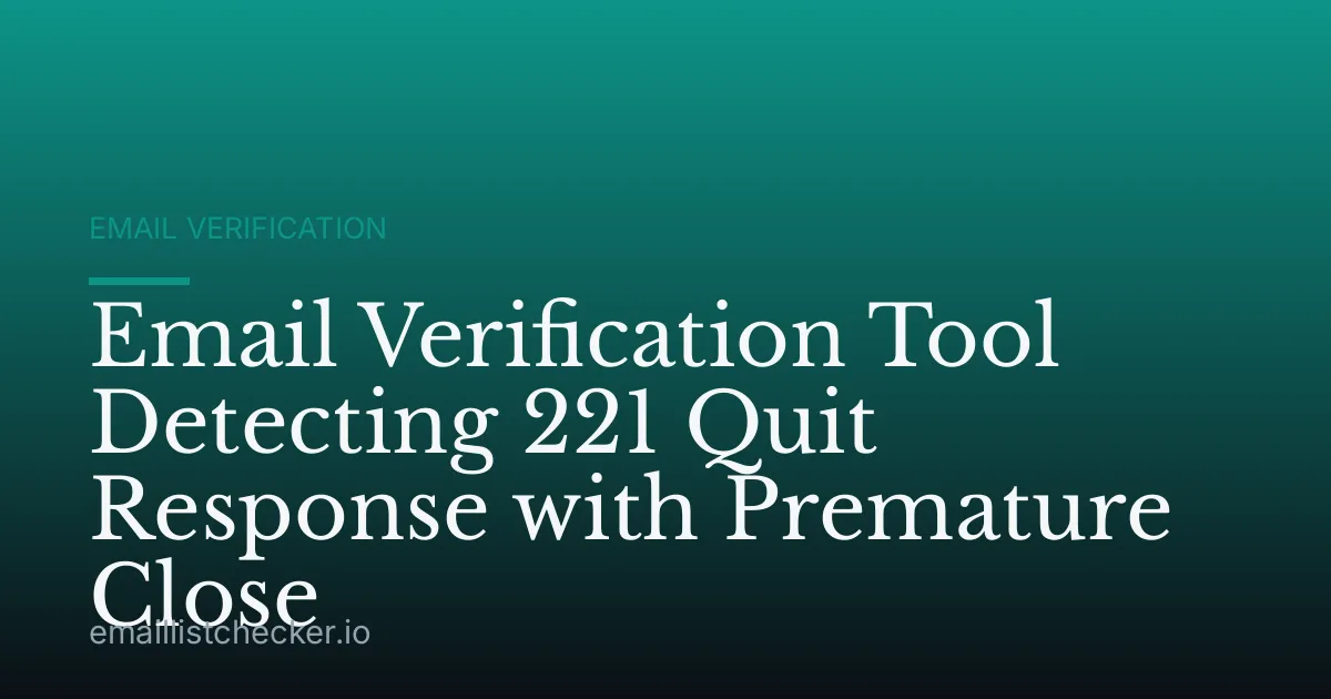 Email Verification Tool Detecting 221 Quit Response with Premature Close