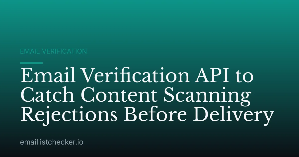 Email Verification API to Catch Content Scanning Rejections Before Delivery