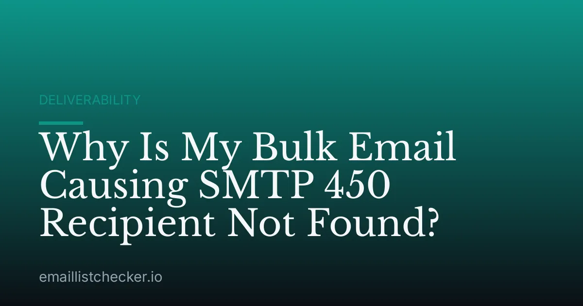 Why Is My Bulk Email Causing SMTP 450 Recipient Not Found?