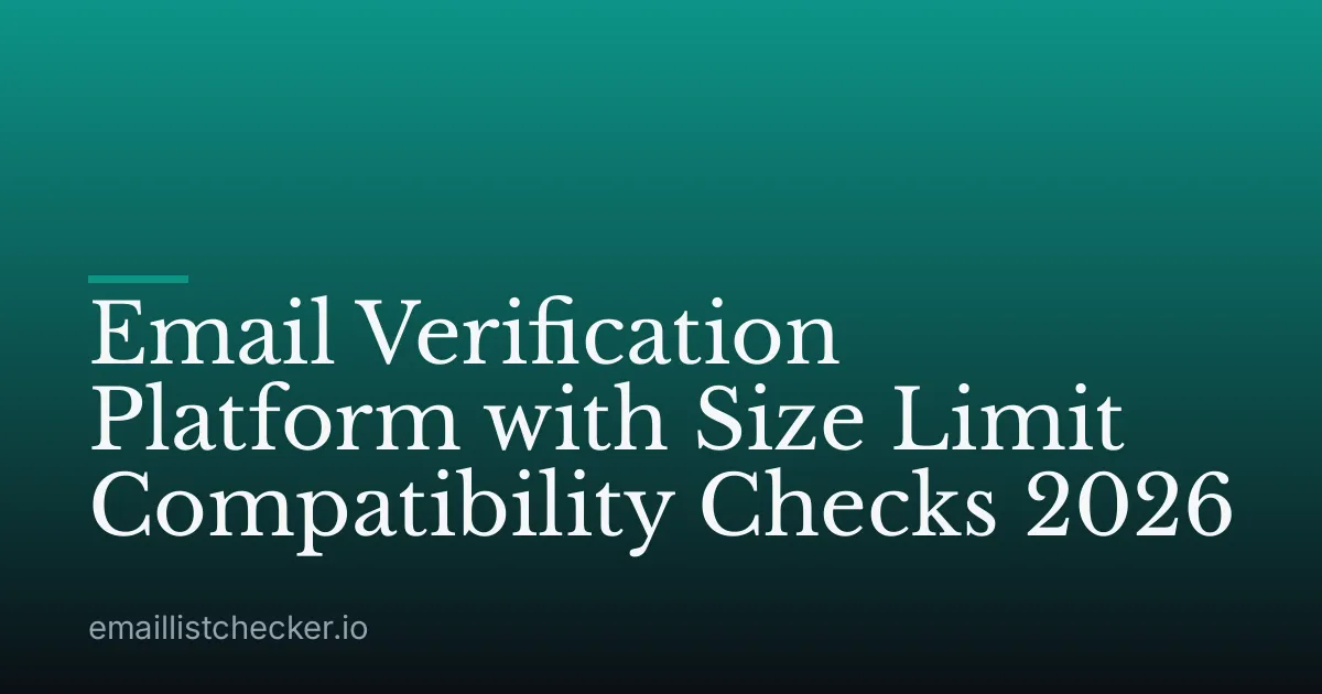Email Verification Platform with Size Limit Compatibility Checks 2026