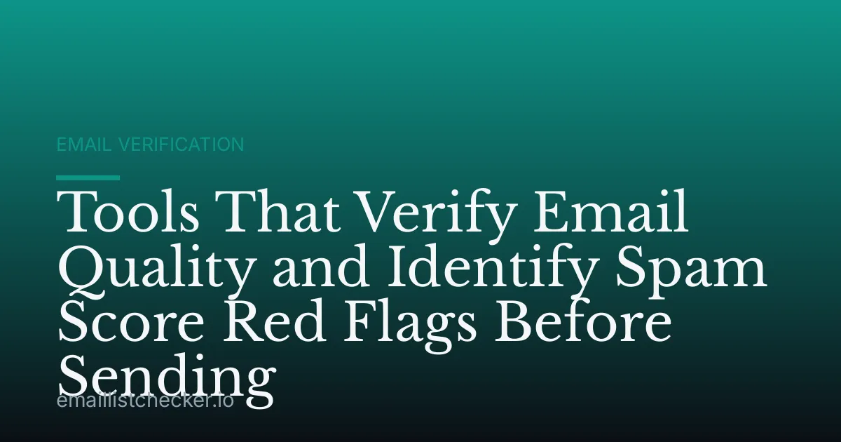 Tools That Verify Email Quality and Identify Spam Score Red Flags Before Sending