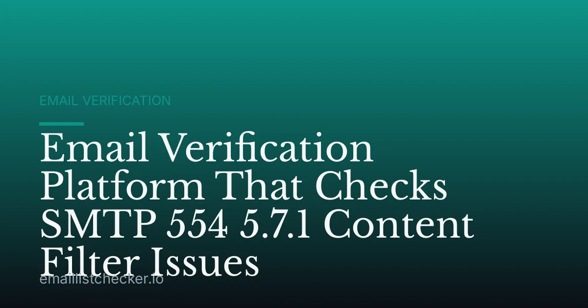 Email Verification Platform That Checks SMTP 554 5.7.1 Content Filter Issues