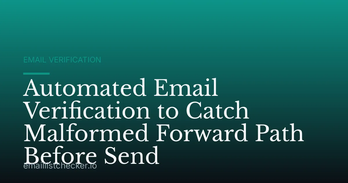 Automated Email Verification to Catch Malformed Forward Path Before Send