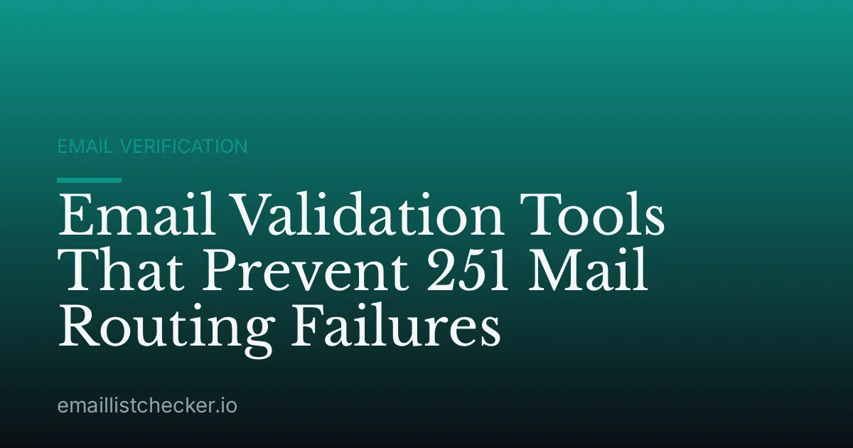 Email Validation Tools That Prevent 251 Mail Routing Failures