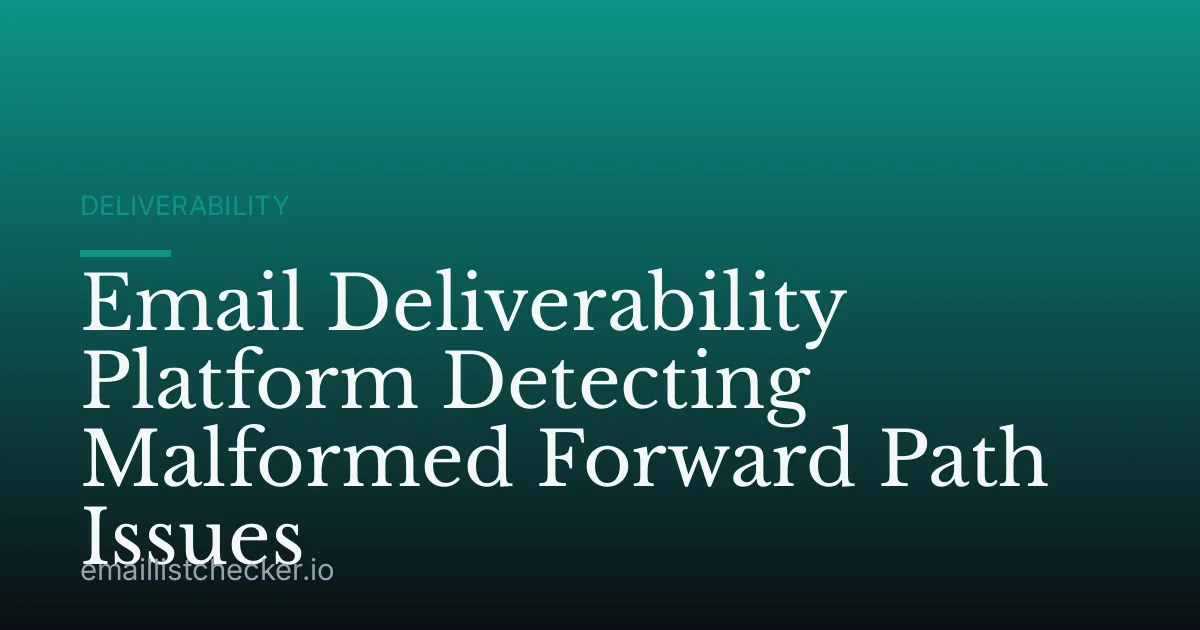 Email Deliverability Platform Detecting Malformed Forward Path Issues